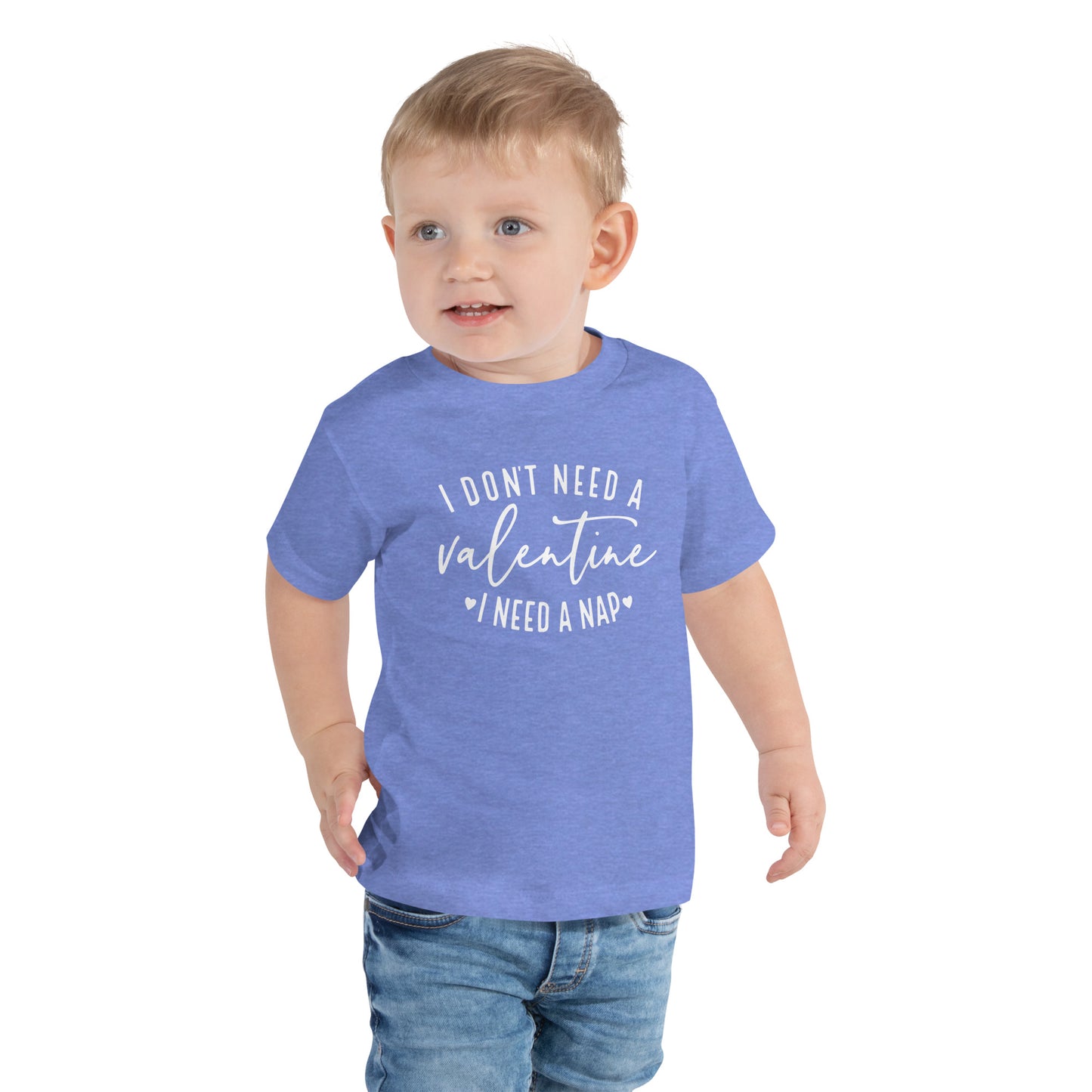 I Don't Need A Valentine Toddler Tee