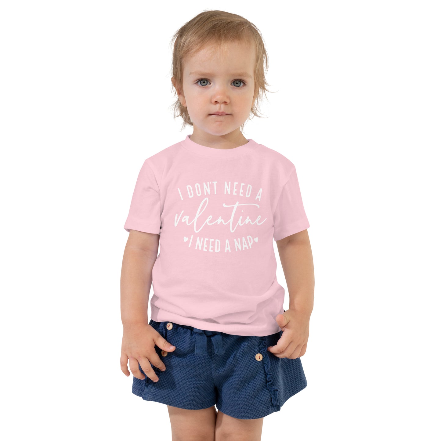 I Don't Need A Valentine Toddler Tee