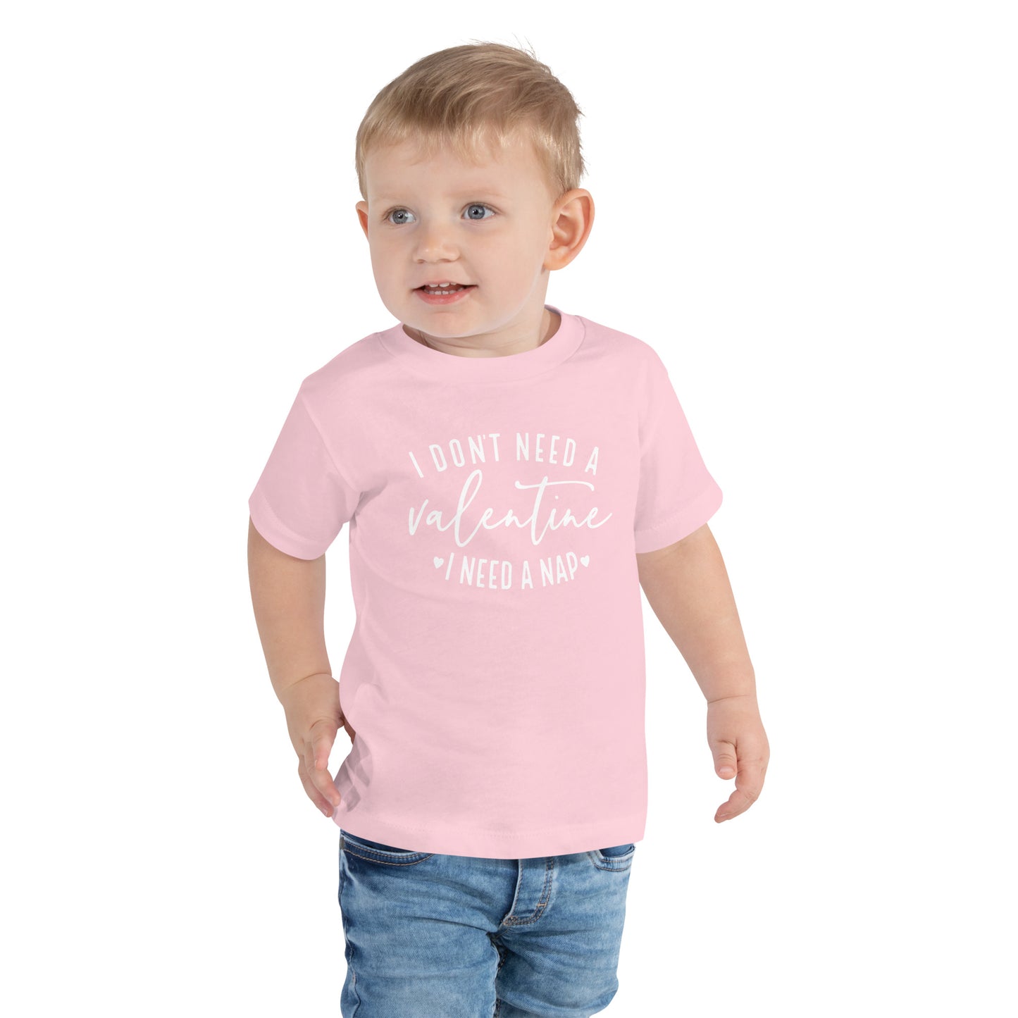 I Don't Need A Valentine Toddler Tee