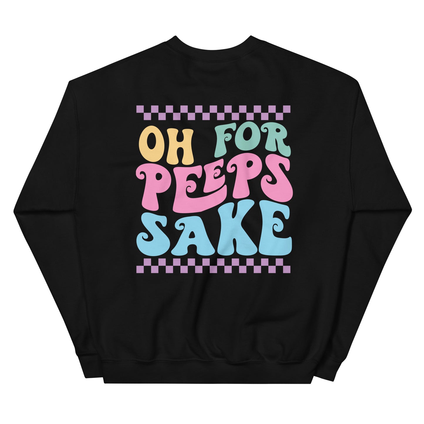 Oh For Peeps Sake Easter Sweatshirt