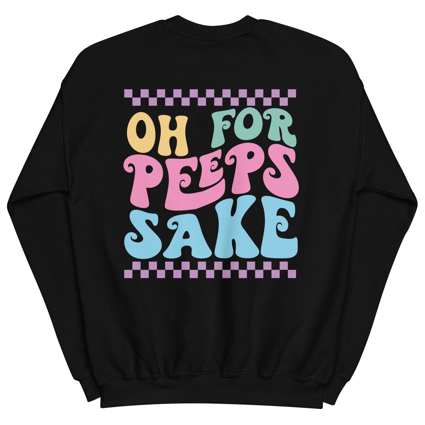 Oh For Peeps Sake Easter Sweatshirt