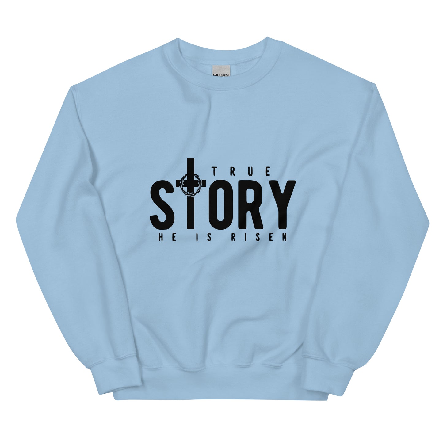 True Story, He is Risen Easter Sweatshirt