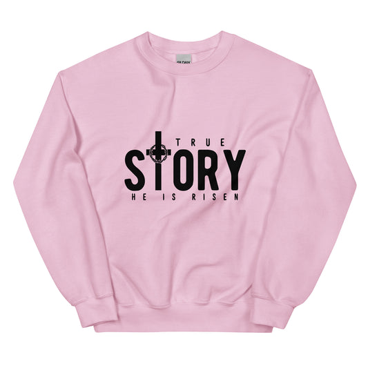 True Story, He is Risen Easter Sweatshirt