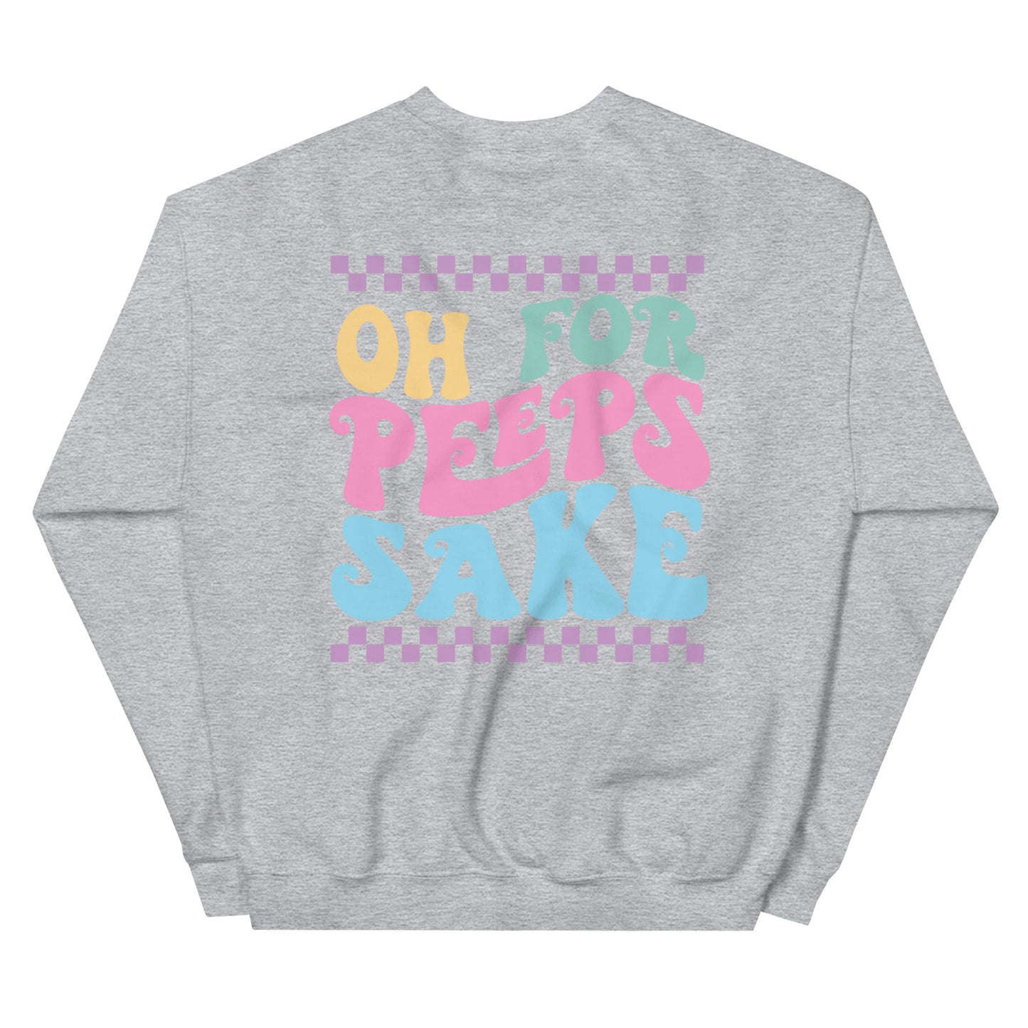 Oh For Peeps Sake Easter Sweatshirt