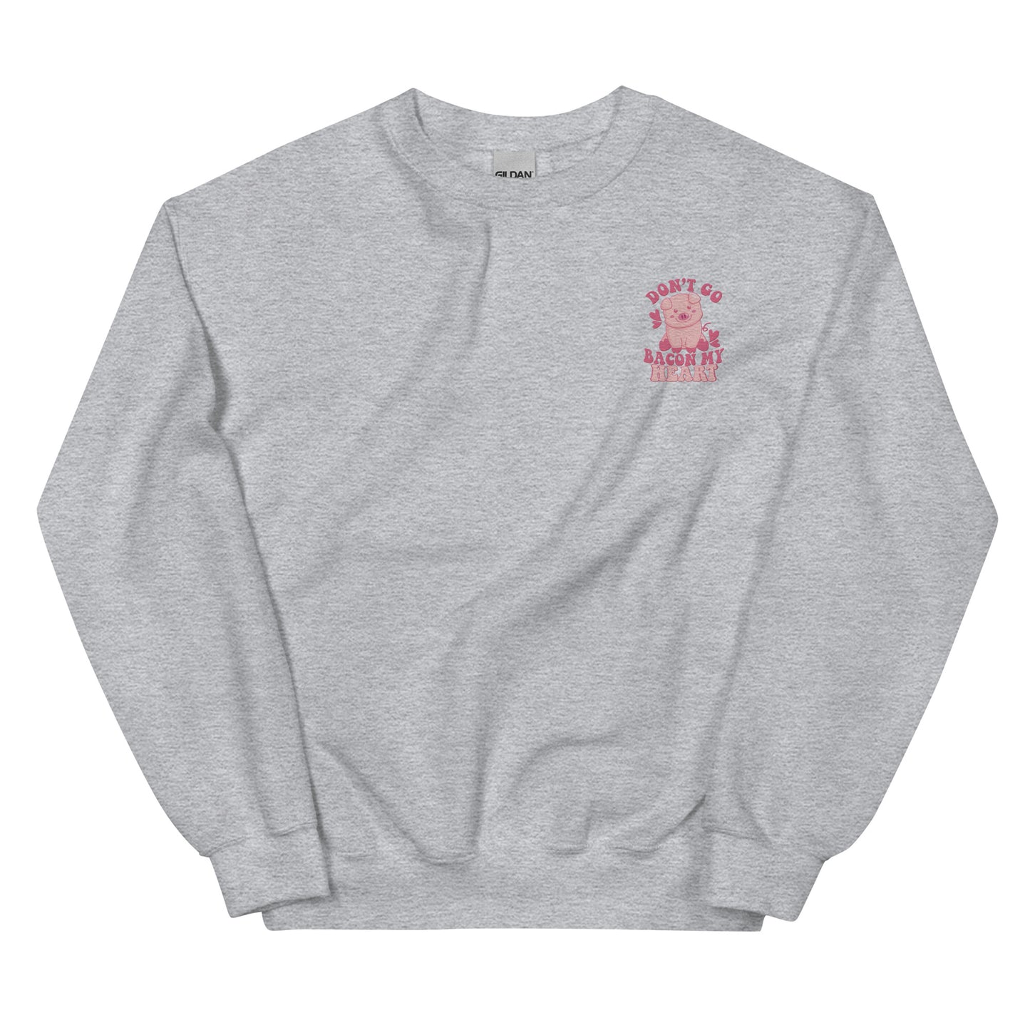 Don't Go Bacon My Heart Embroidered Sweatshirt