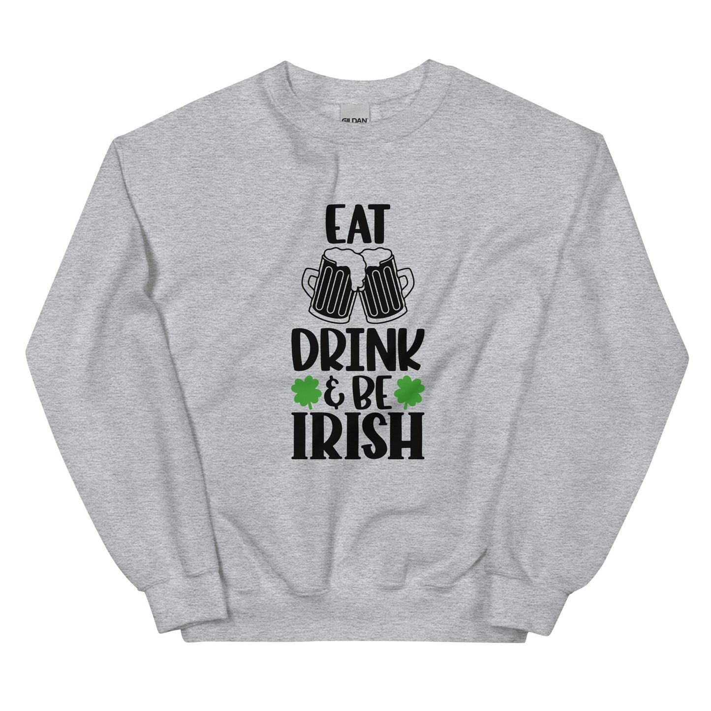 Eat Drink & Be Irish Sweatshirt