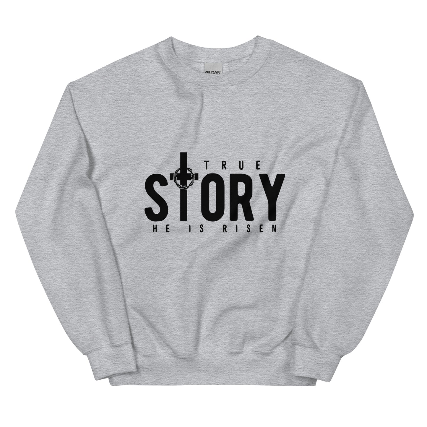 True Story, He is Risen Easter Sweatshirt