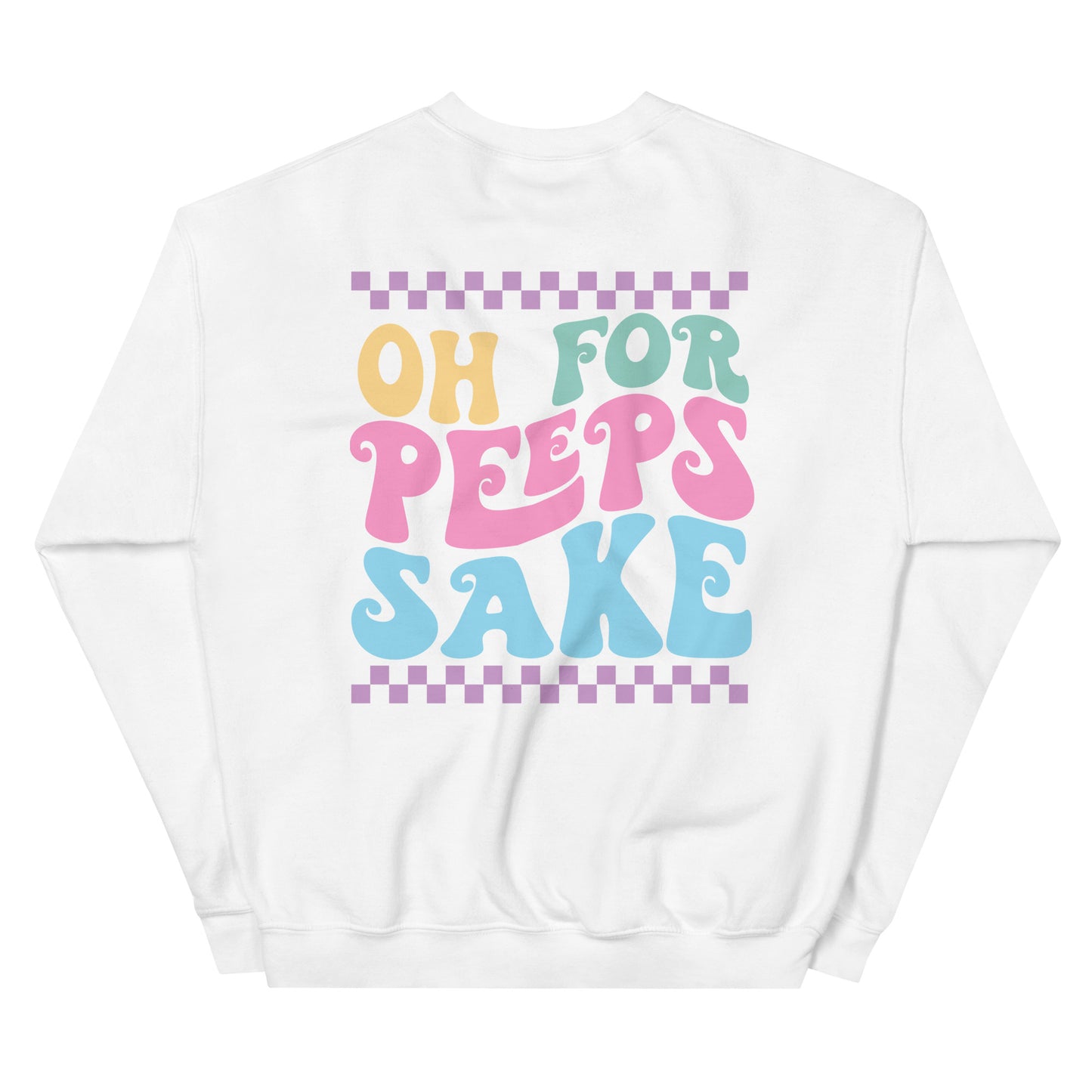 Oh For Peeps Sake Easter Sweatshirt