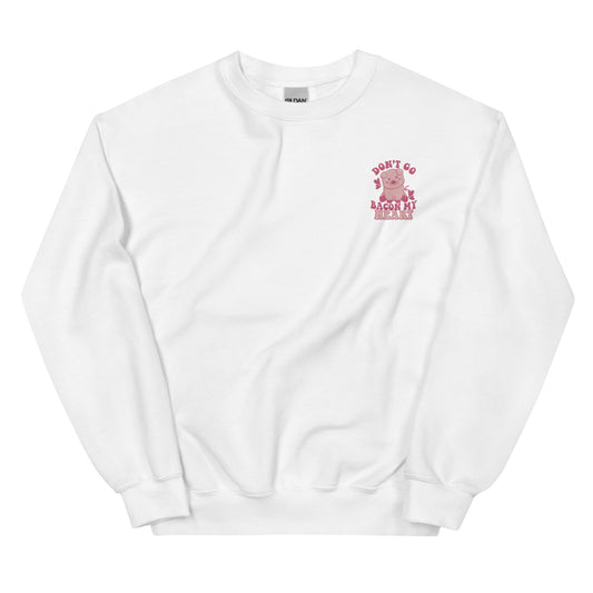 Don't Go Bacon My Heart Embroidered Sweatshirt