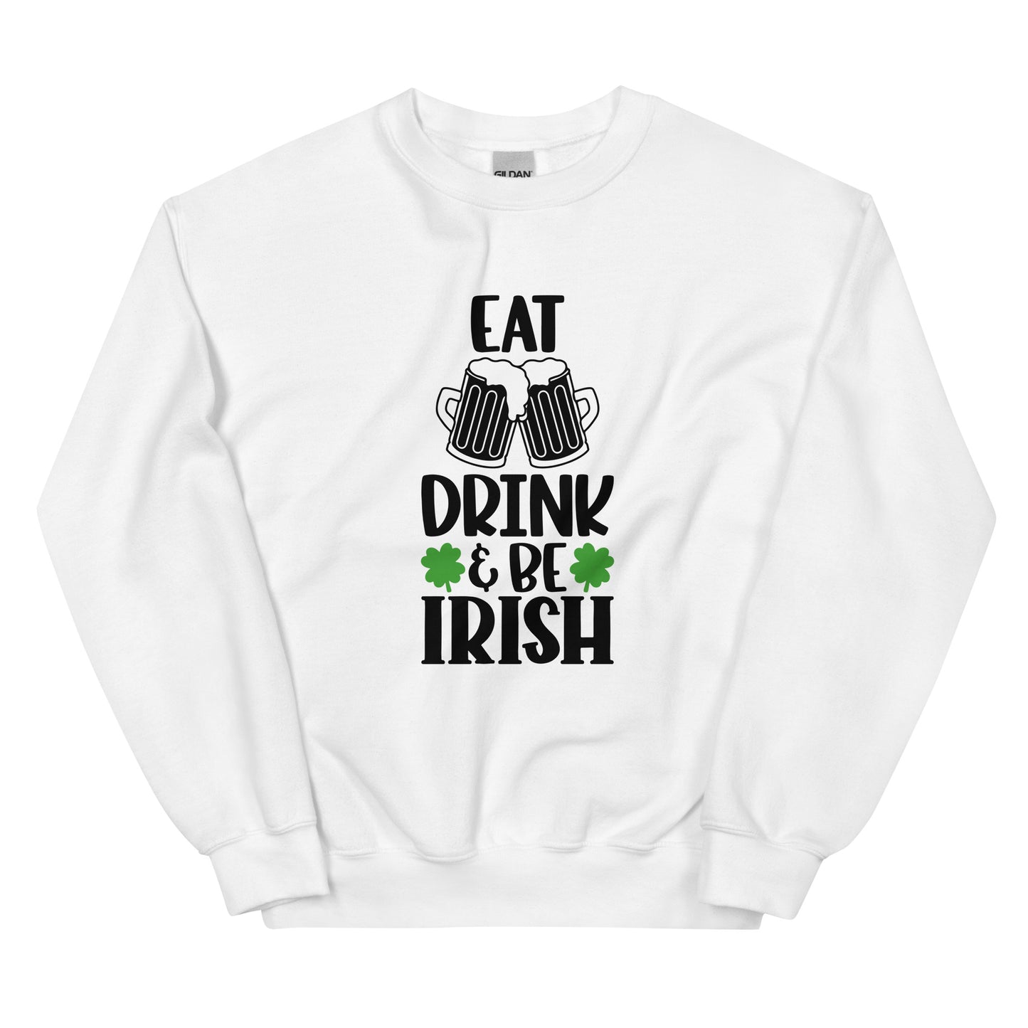 Eat Drink & Be Irish Sweatshirt