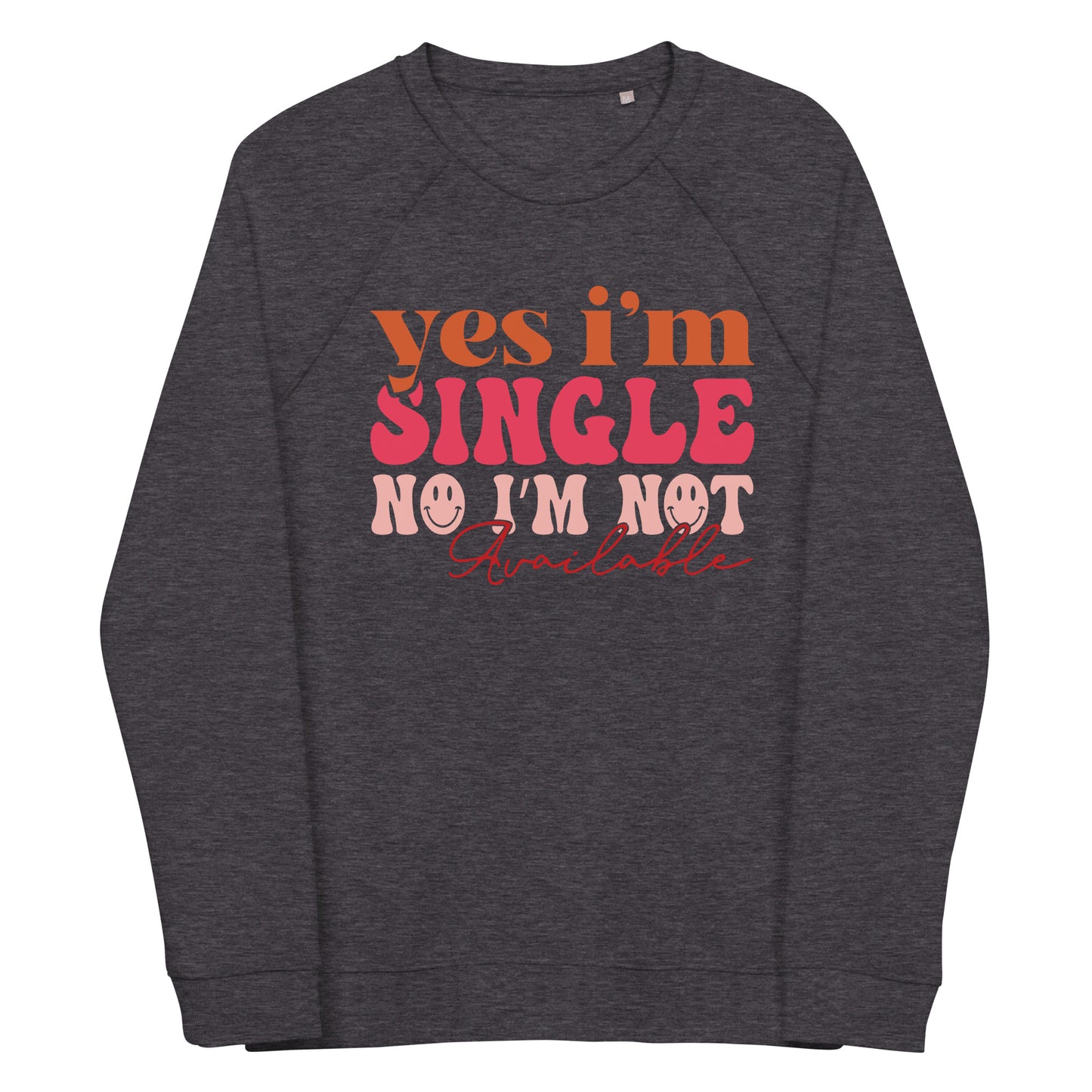 Yes I'm Single No Im Not Available Sweatshirt