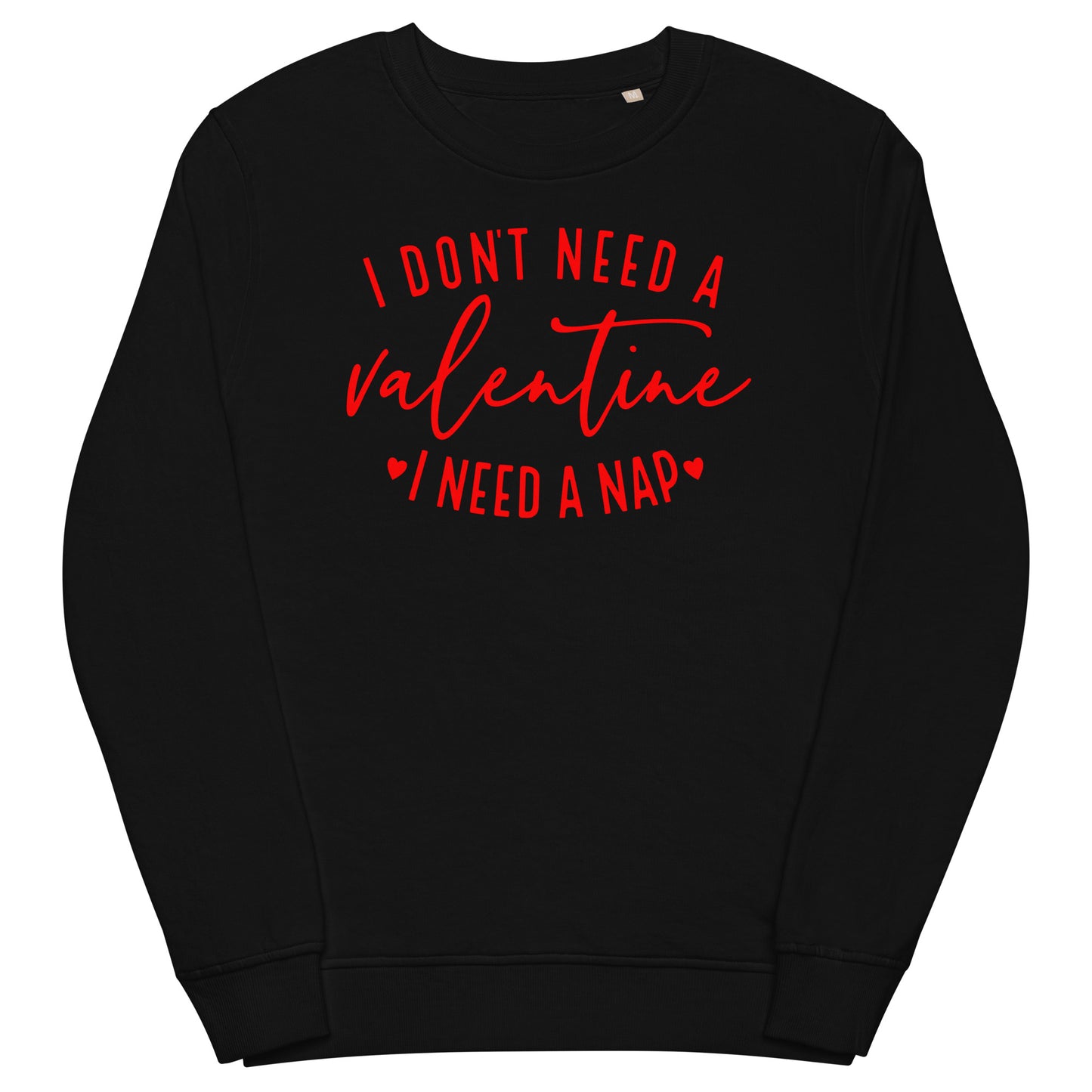 I Don't Need A Valentine Sweatshirt (Red)