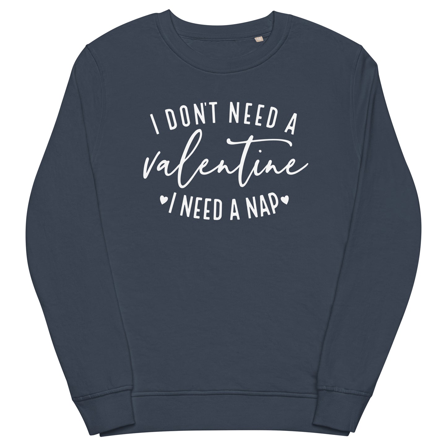 I Don't Need a Valentine Sweatshirt (White)