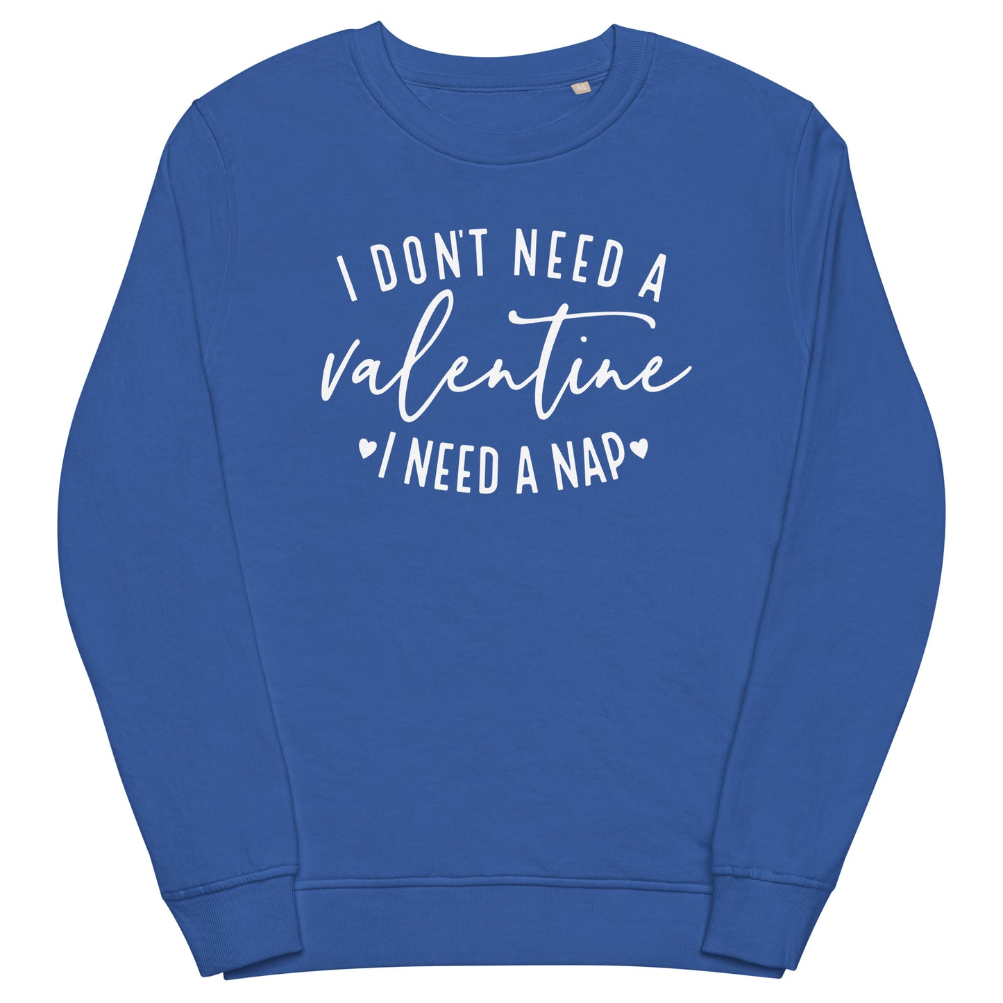 I Don't Need a Valentine Sweatshirt (White)