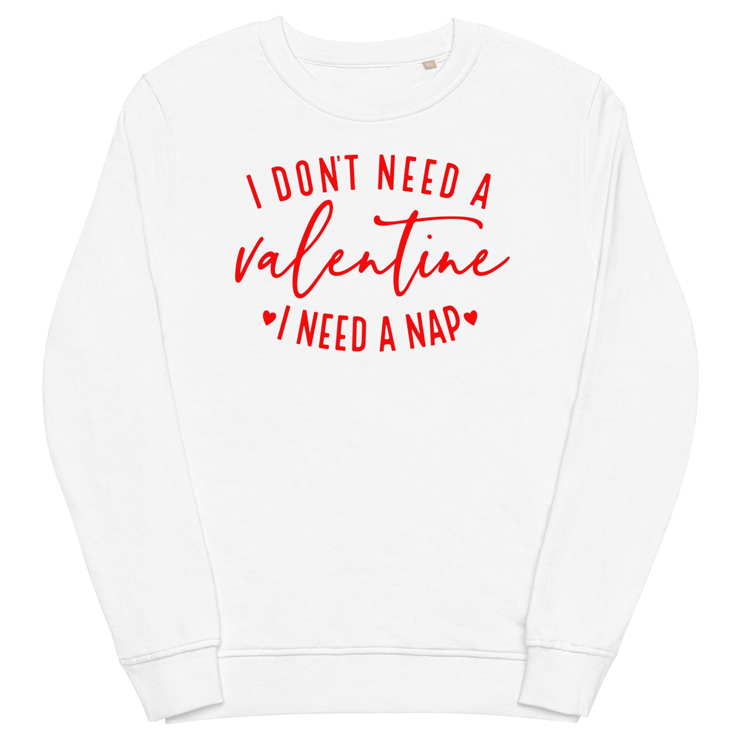 I Don't Need A Valentine Sweatshirt (Red)