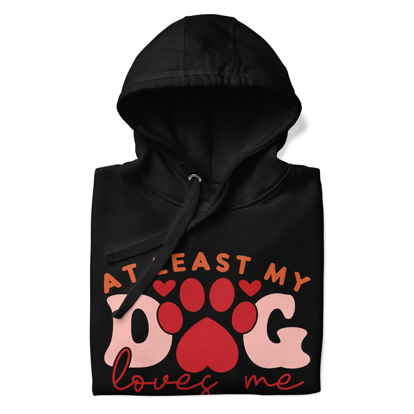 At Least My Dog Loves Me Hoodie