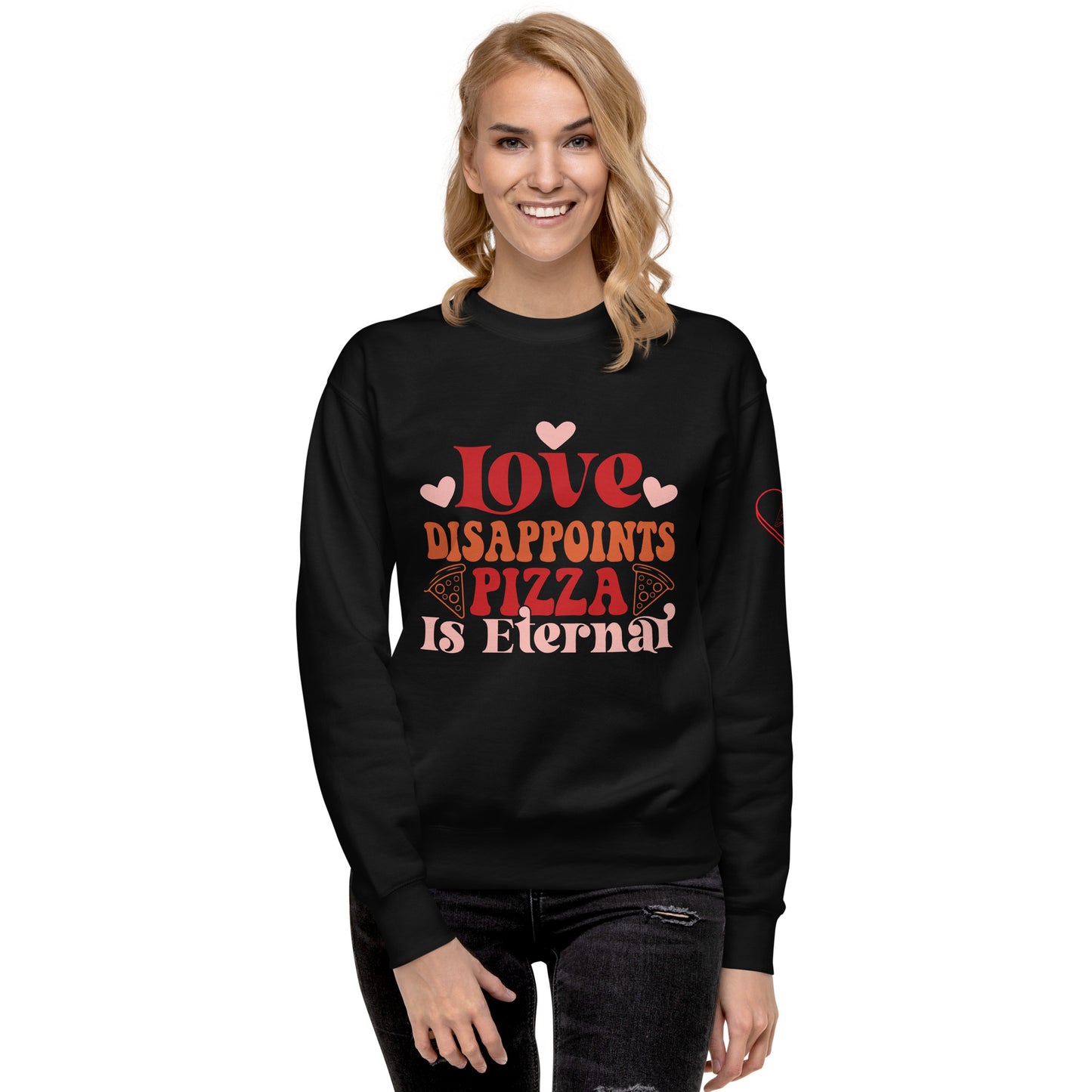 Love Disappoints Pizza Is Eternal Sweatshirt