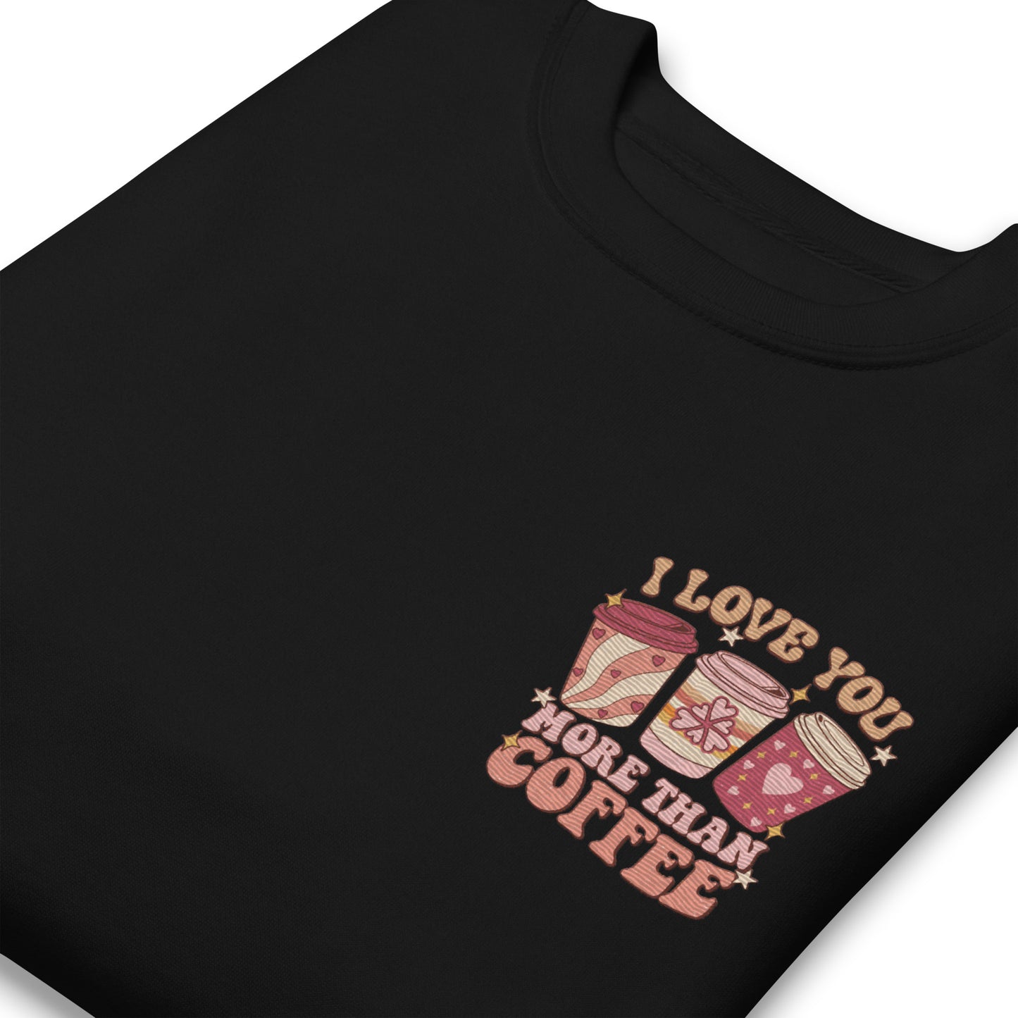 I Love You More Than I Love Coffee Embroidered Sweatshirt