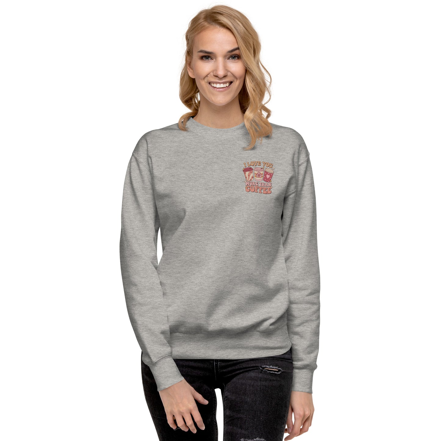 I Love You More Than I Love Coffee Embroidered Sweatshirt