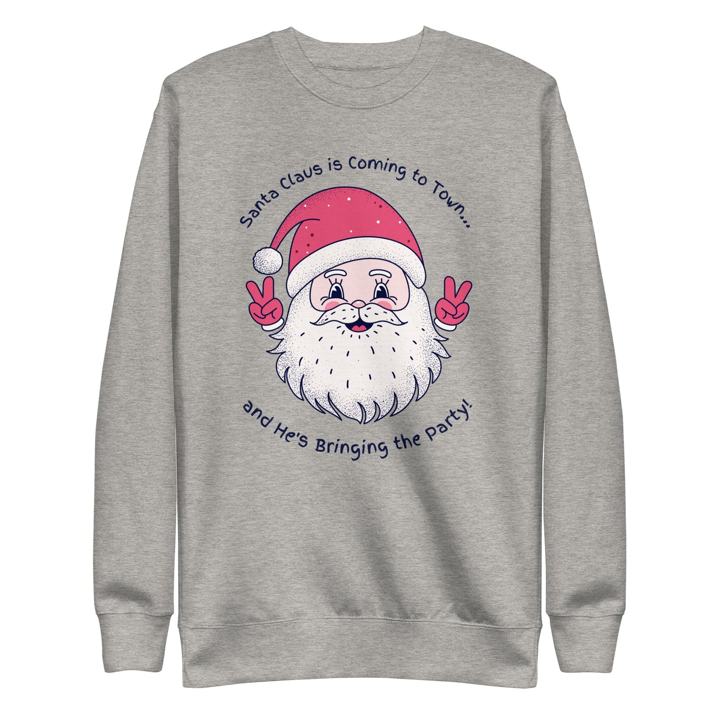 Santa's Coming To Town & He's Bringing the Party Sweatshirt