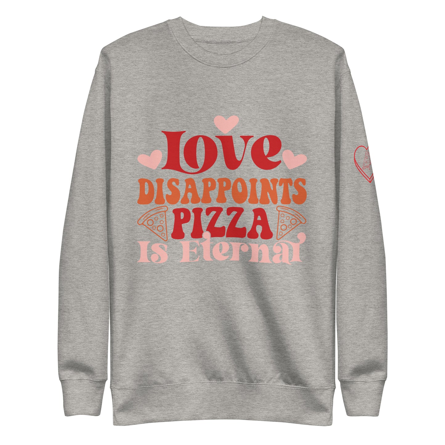 Love Disappoints Pizza Is Eternal Sweatshirt