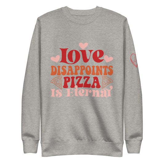 Love Disappoints Pizza Is Eternal Sweatshirt