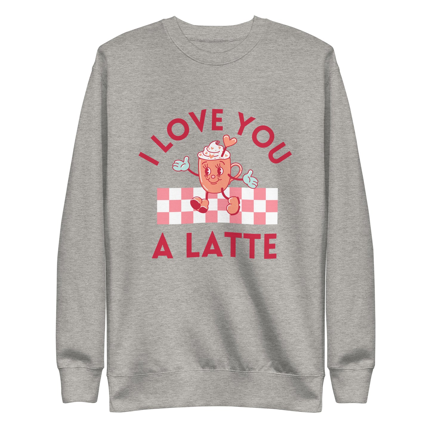 I Love You A Latte Sweatshirt