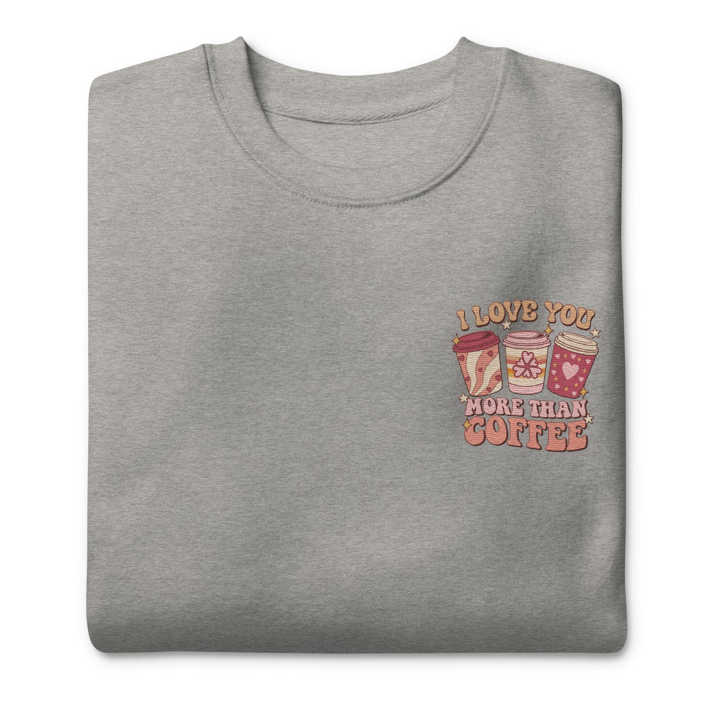 I Love You More Than I Love Coffee Embroidered Sweatshirt