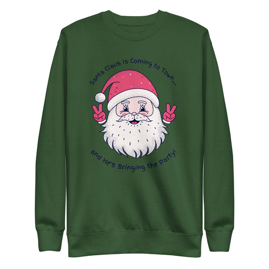 Santa's Coming To Town & He's Bringing the Party Sweatshirt