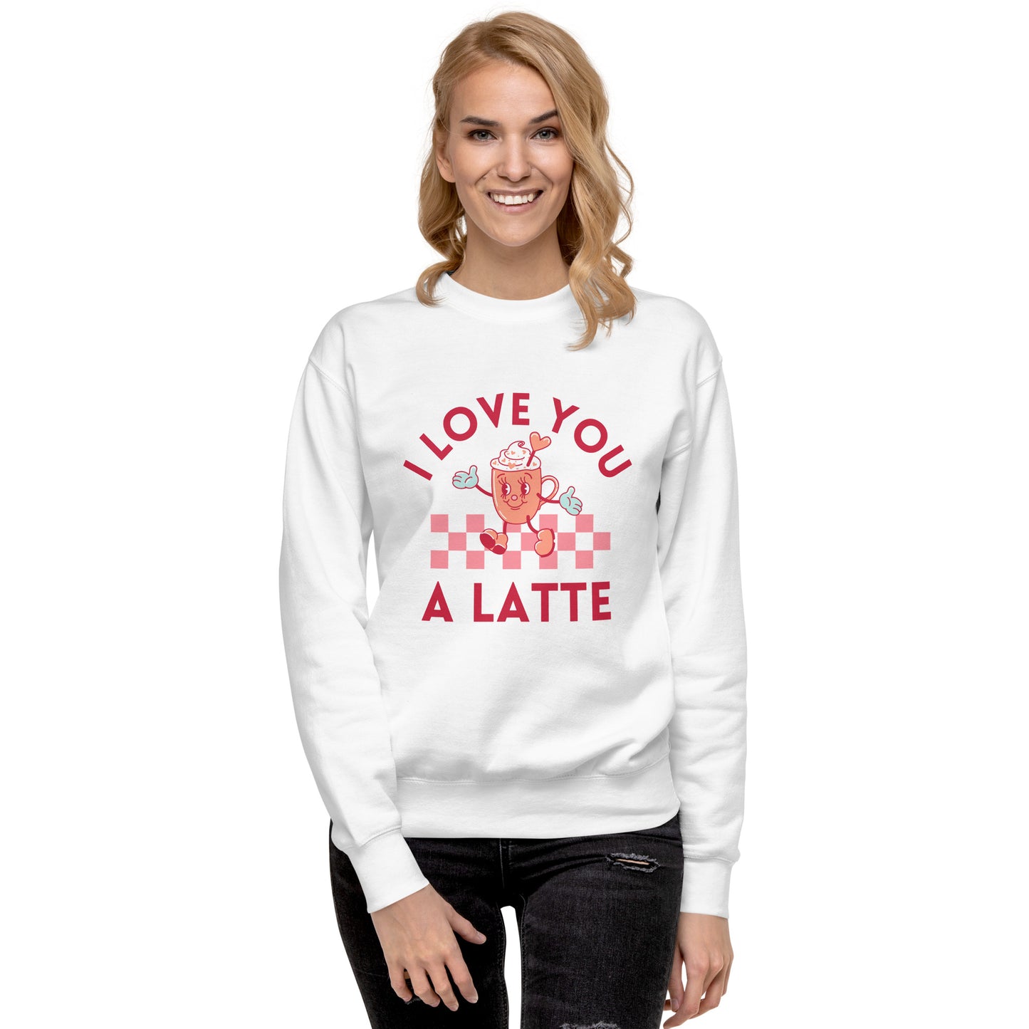 I Love You A Latte Sweatshirt