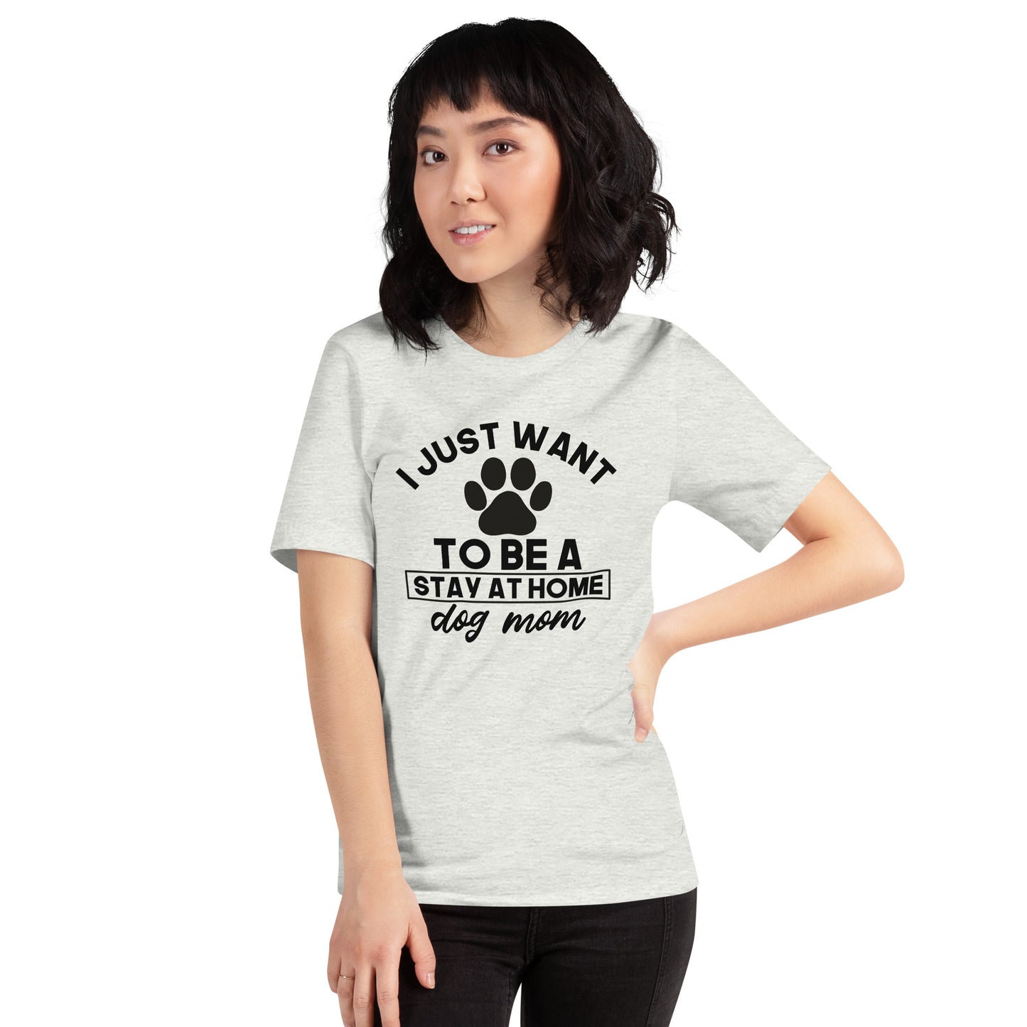 I Just Want to Be A Stay at Home Dog Mom T-Shirt