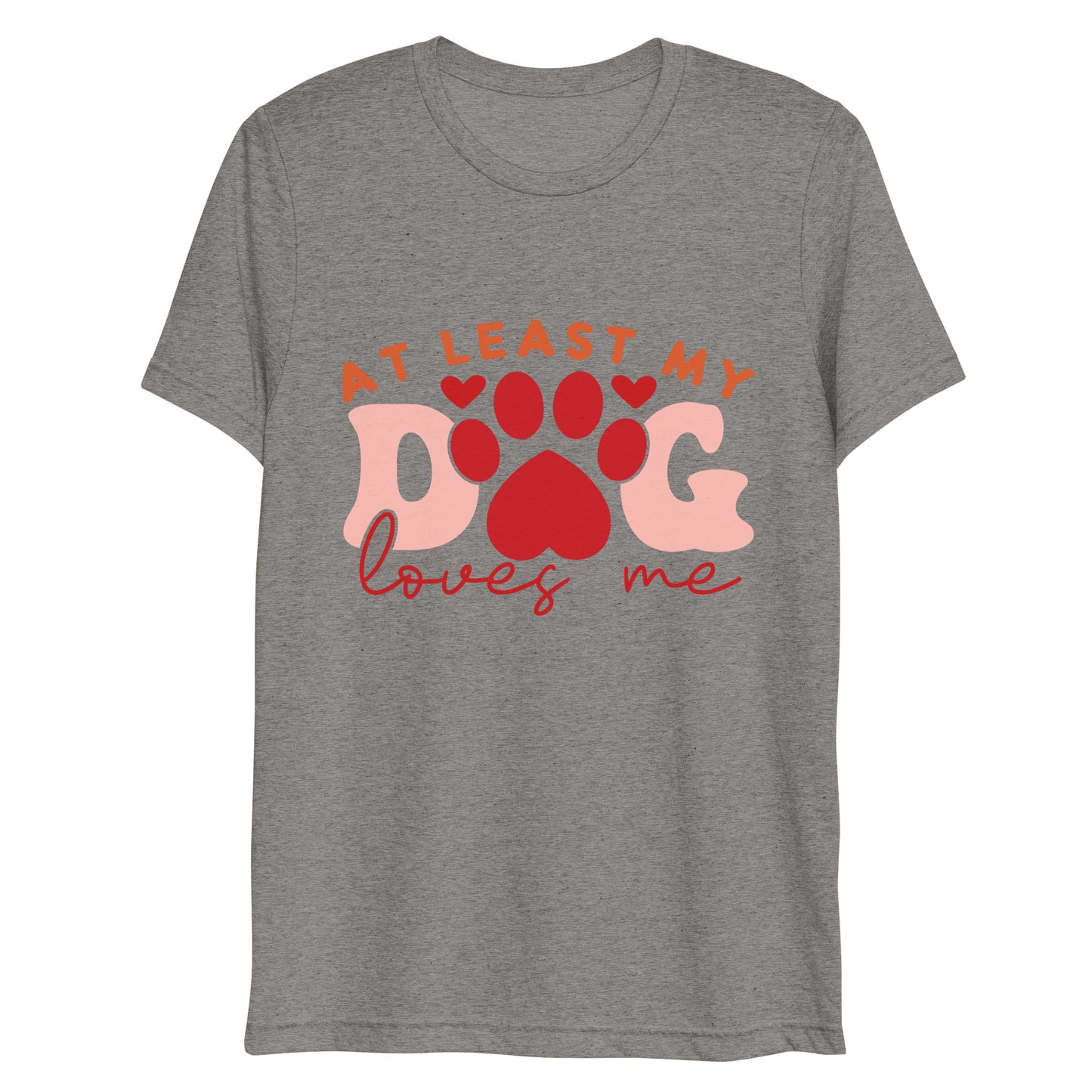 At Least My Dog Loves Me T-shirt