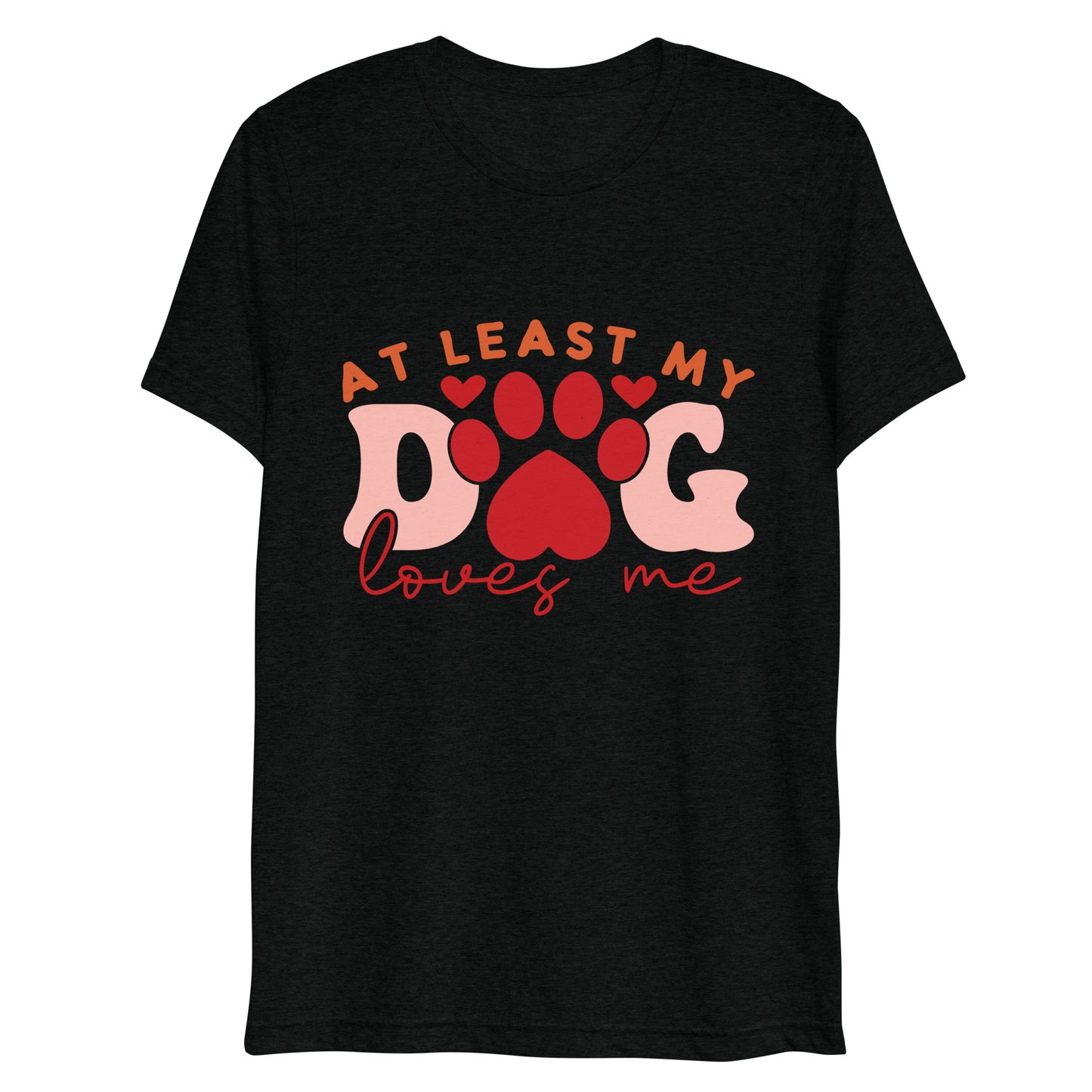 At Least My Dog Loves Me T-shirt