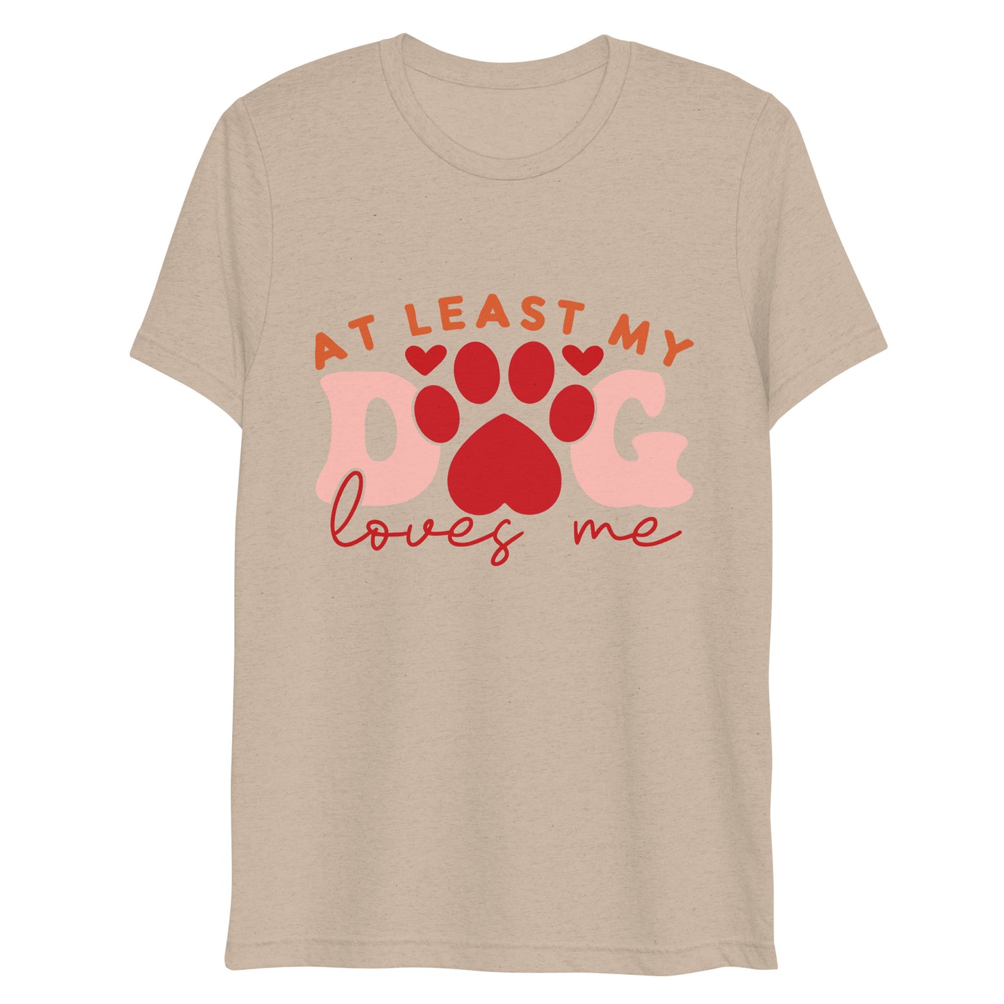 At Least My Dog Loves Me T-shirt