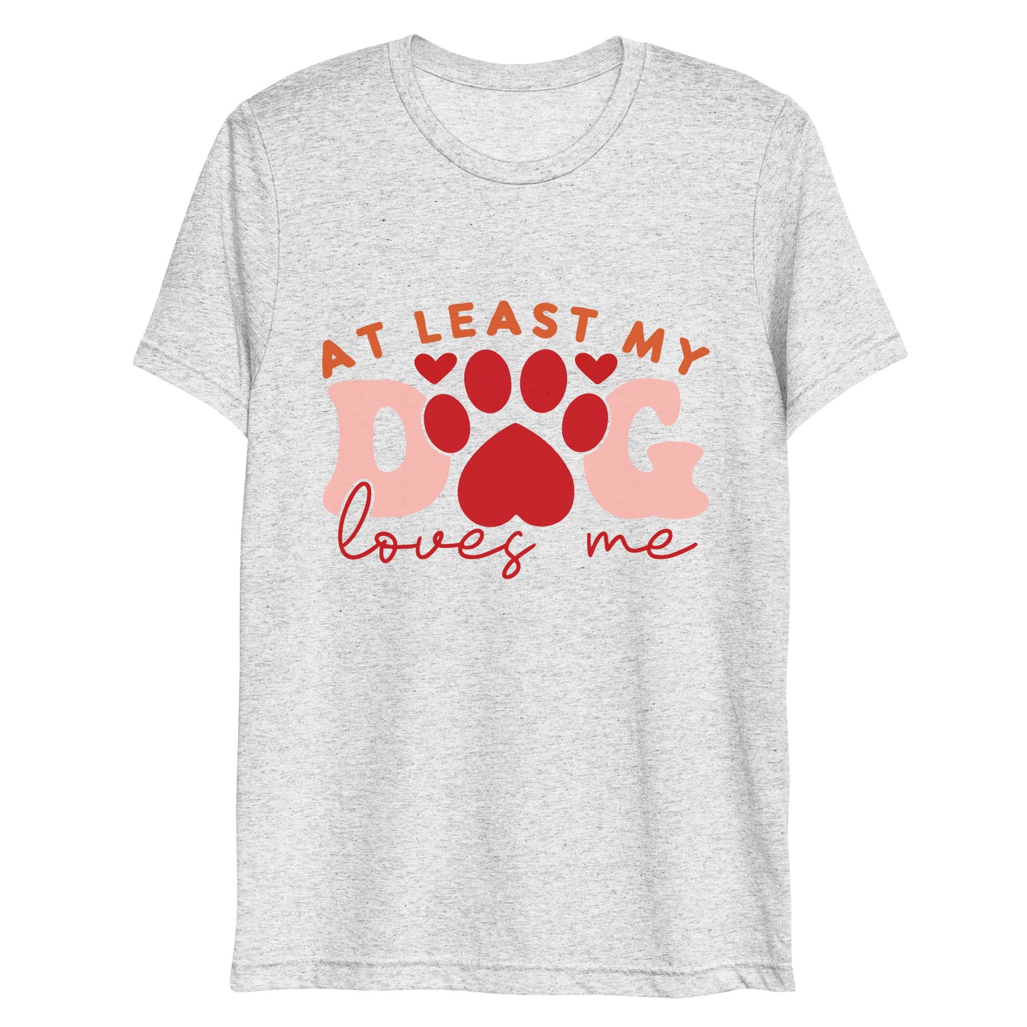 At Least My Dog Loves Me T-shirt