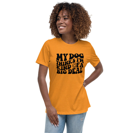 My Dog Thinks I'm Kind of a Big Deal T-Shirt